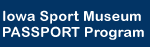Iowa Sport
Museum PASSPORT Program