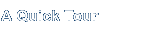A Quick Tour